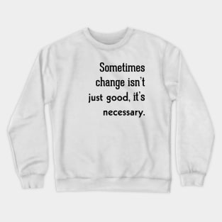 Sometimes Change Crewneck Sweatshirt